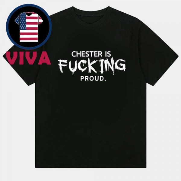 Chester Is Fucking Proud Unisex T-Shirt