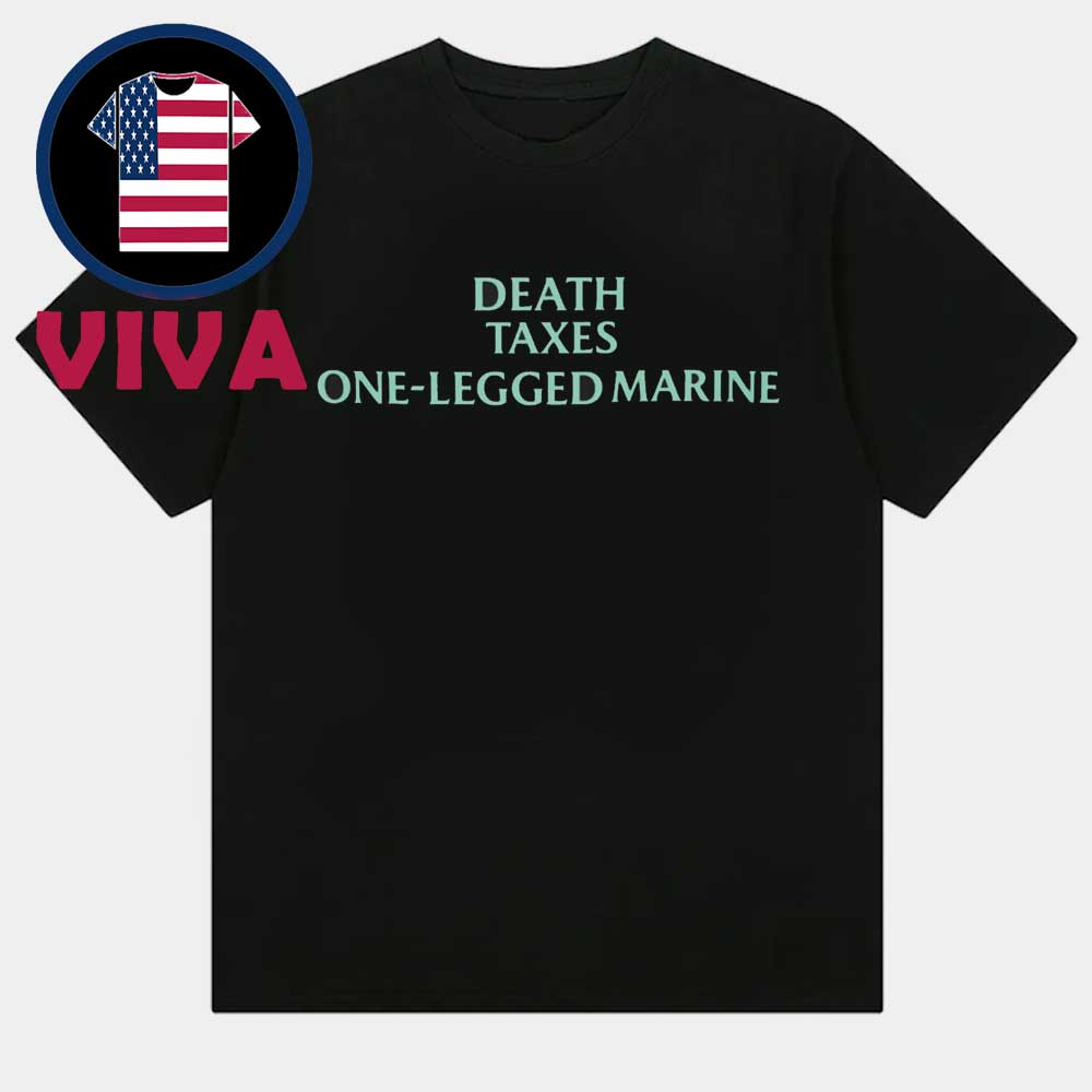 Death Taxes One Legged Marine Unisex T-Shirt Death Taxes One Legged Marine Unisex T-Shirt
