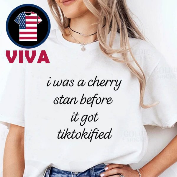 I Was A Cherry Stan Before It Got Tiktokified Unisex T-Shirt
