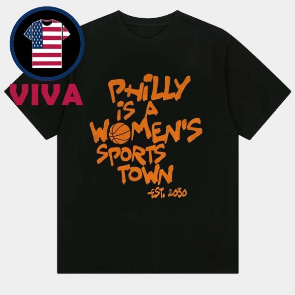 Philly Is A Women’s Sports Town est 2030 Unisex T-Shirt