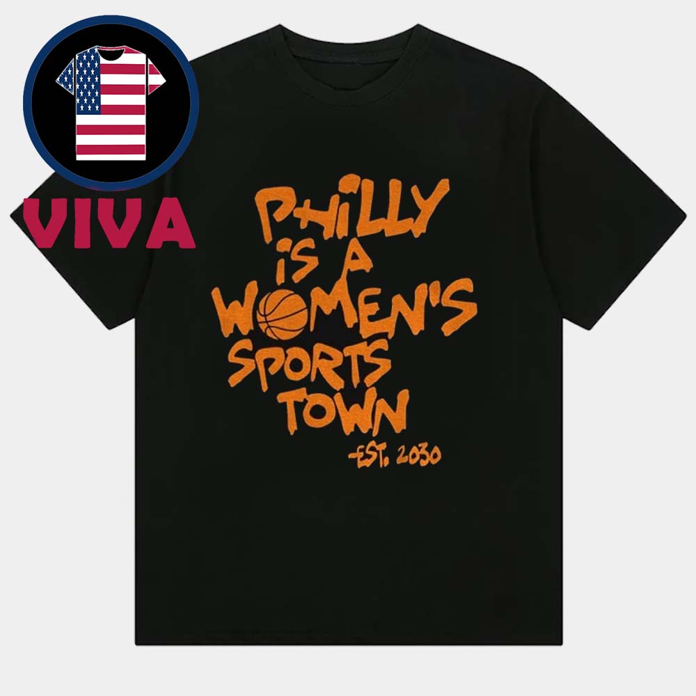 Philly Is A Women’s Sports Town est 2030 Unisex T-Shirt Philly Is A Women’s Sports Town est 2030 Unisex T-Shirt