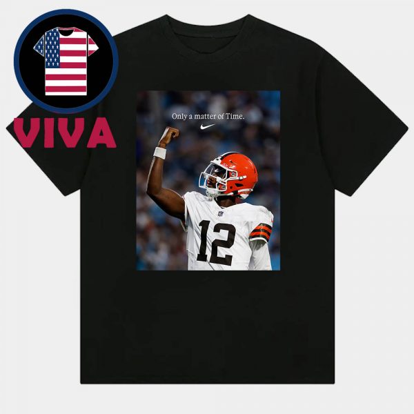 Shedeur Sanders Only A Matter Time Nike Cleveland Browns Carolina Panthers NFL Preseason 2025 Unisex T-Shirt