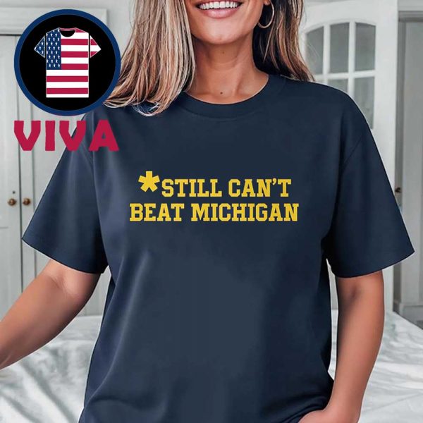 Still Can’t Beat Michigan Unisex T-Shirt Hoodie Sweater