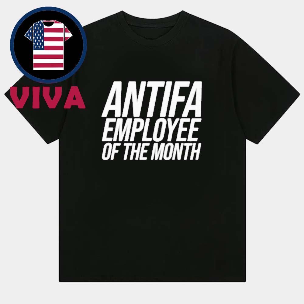Antifa Employee Of The Month Unisex T-Shirt Antifa Employee Of The Month Unisex T-Shirt