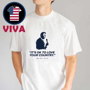 Charlie Kirk Its Ok To Love Your Country Unisex T-Shirt