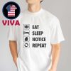 Eat Sleep Notice Repeat Unisex T-Shirt