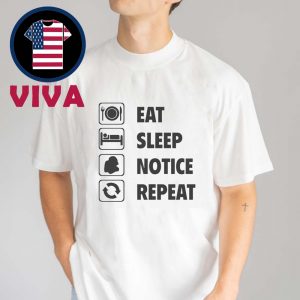 Eat Sleep Notice Repeat Unisex T-Shirt