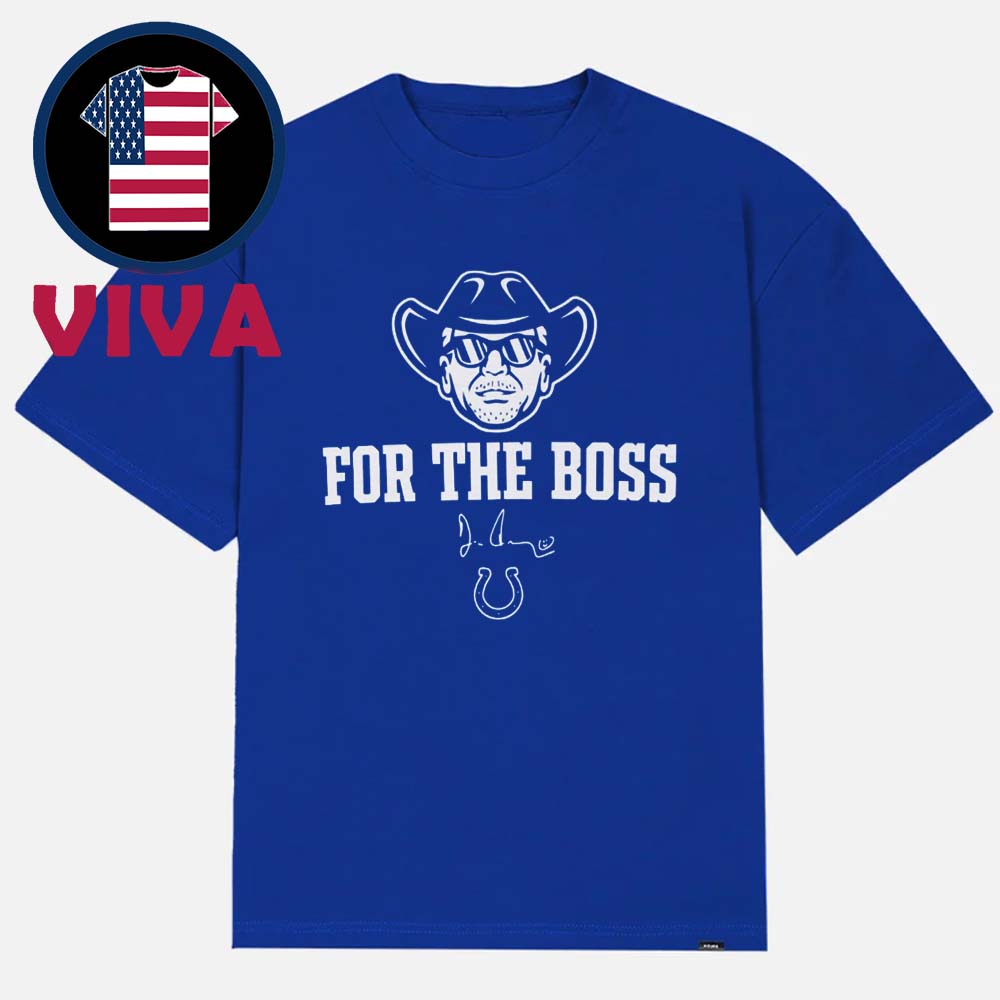 Indianapolis Colts For The Boss NFL Unisex T-Shirt Hoodie Sweater Indianapolis Colts For The Boss NFL Unisex T-Shirt Hoodie Sweater