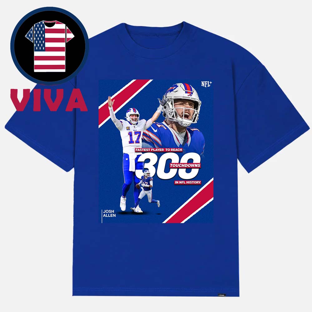 Josh Allen 300 Touchdowns In NFL History Fastest Player To Reach Unisex T-Shirt Hoodie Sweater Josh Allen 300 Touchdowns In NFL History Fastest Player To Reach Unisex T-Shirt Hoodie Sweater
