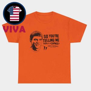 Lloyd Christmas So You’re Telling Me There’s A Chance Cincy Football Unisex T-Shirt
