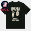 Rip Robert Redford Golden Boy Legends Never Die Dead At 89 Unisex T-Shirt