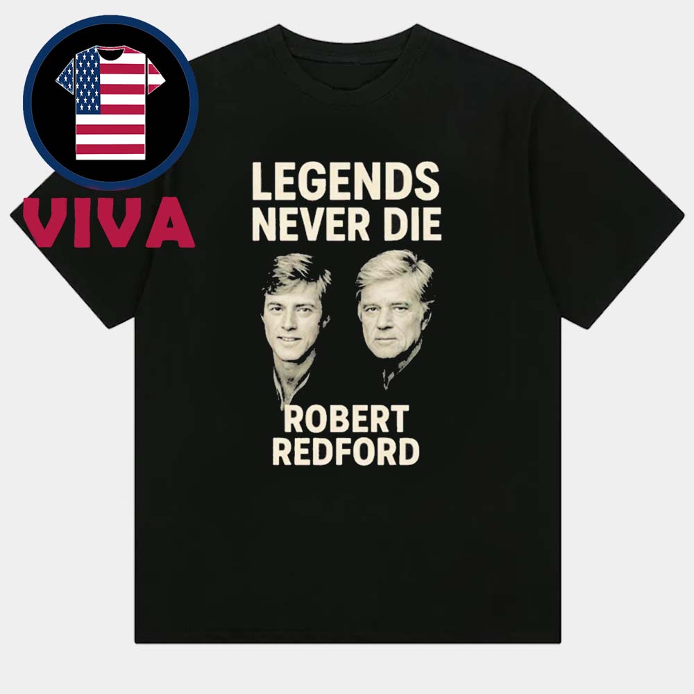 Rip Robert Redford Legend Never Die Dead At 89 Unisex T-Shirt Rip Robert Redford Legend Never Die Dead At 89 Unisex T-Shirt