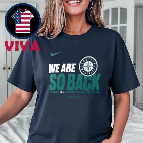 Seattle Mariners AL West Champions 2025 We Are So Back Unisex T-Shirt Hoodie Sweater