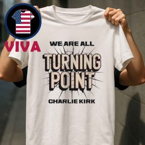 We Are All Charlie Kirk Now Turning Point Unisex T-Shirt