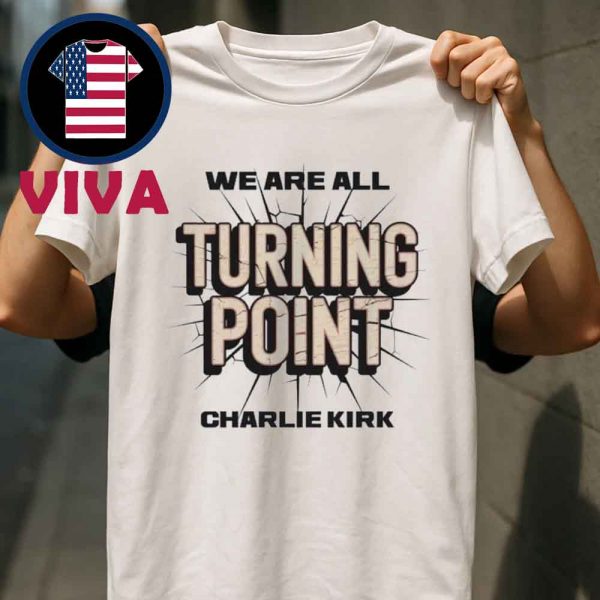 We Are All Charlie Kirk Now Turning Point Unisex T-Shirt