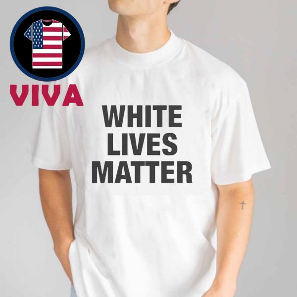 White Lives Matter Unisex T-Shirt Hoodie Sweater