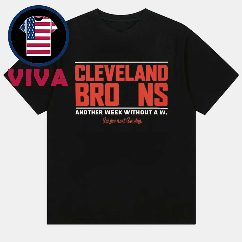 Cleveland Browns Another Week Without A W Unisex T-Shirt Cleveland Browns Another Week Without A W Unisex T-Shirt