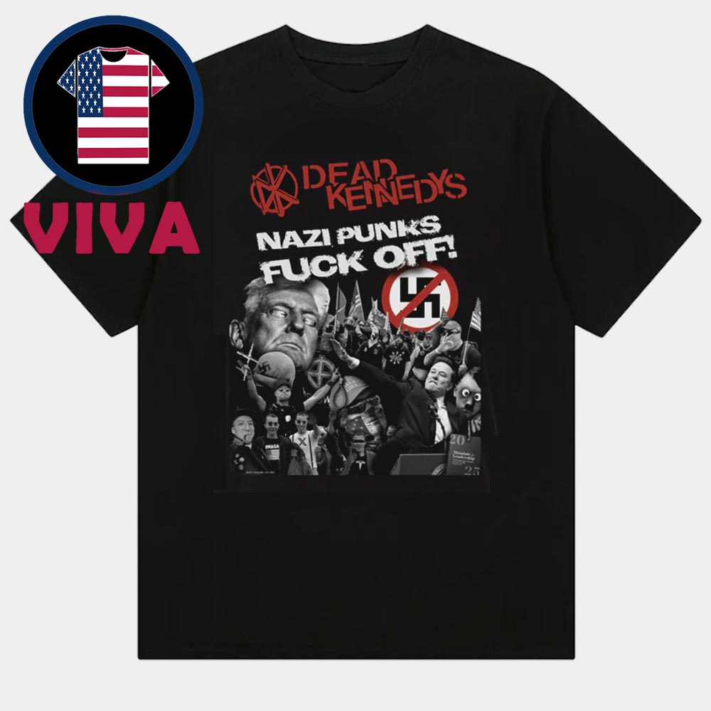 Dead Kennedys Nazi Punks Fuck Off 2025 Unisex T-Shirt Dead Kennedys Nazi Punks Fuck Off 2025 Unisex T-Shirt