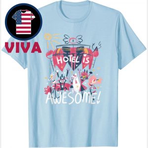 Hazbin Hotel Is Awesome Unisex T-Shirt