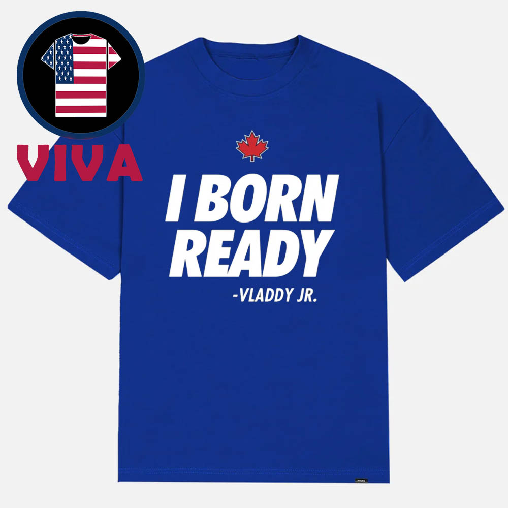 I Born Ready Vladdy Vladimir Guerrero Jr Toronto Blue Jays MLB Unisex T-Shirt I Born Ready Vladdy Vladimir Guerrero Jr Toronto Blue Jays MLB Unisex T-Shirt