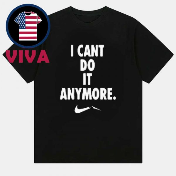 I Cant Do It Anymore Unisex T-Shirt