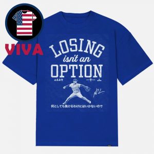 Losing Isn’t An Option Yoshinobu Yamamoto Los Angeles Dodger MLB Unisex T-Shirt