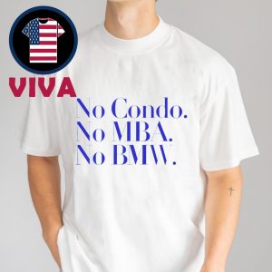 No Condo No MBA No BMW Unisex T-Shirt