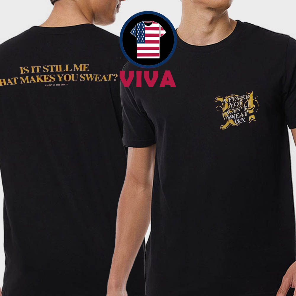 Panic At The Disco When We Was Young 2025 A Fever You Cant Out Two Sided T-Shirt Panic At The Disco When We Was Young 2025 A Fever You Cant Out Two Sided T-Shirt