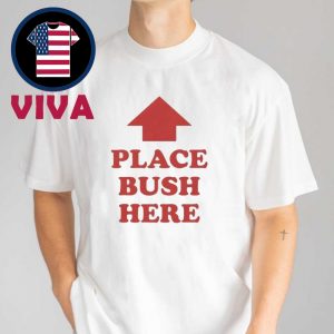 Place Bush Here Unisex T-Shirt