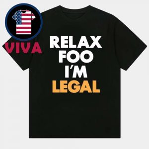 Relax Foo Im Legal Foos Gone Wild Unisex T-Shirt