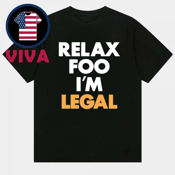 Relax Foo Im Legal Foos Gone Wild Unisex T-Shirt
