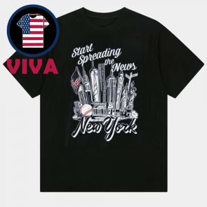 Start Spreading The News New York Yankness MLB Unisex T-Shirt