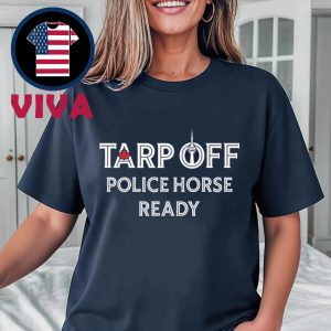 Tarp Off Police Horse Ready Toronto Blue Jays MLB Unisex T-Shirt Hoodie