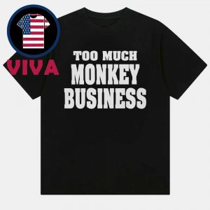 Too Much Monkey Business Unisex T-Shirt