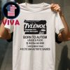 Tylenol Born To Autism USA Is A Fuck Kill Em All 2025 Unisex T-Shirt