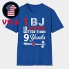 1 Bj Is Always Better Than 9 Yanks Unisex T-Shirt