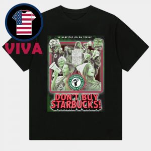 Starbucks Strike Don’t Buy Starbucks If Baristas Go On Strike Unisex T-Shirt