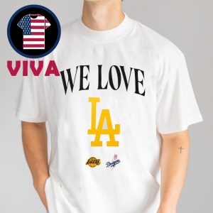 We Love LA Lakers x Dodgers Unisex T-Shirt